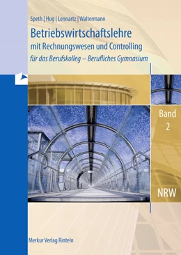 Abbildung von Speth / Hug | Betriebswirtschaftslehre mit Rechnungswesen und Controlling für das Berufskolleg - Berufliches Gymnasium, Band 2 (Nordrhein-Westfalen) | 8. Auflage | 2024 | beck-shop.de