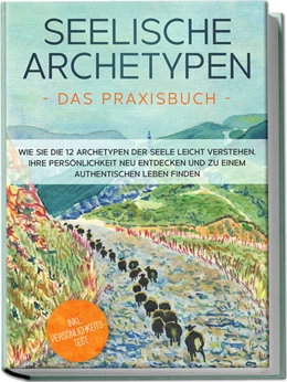 Abbildung von Wienberg | Seelische Archetypen - Das Praxisbuch: Wie Sie die 12 Archetypen der Seele leicht verstehen, Ihre Persönlichkeit neu entdecken und zu einem authentischen Leben finden | inkl. Persönlichkeitstest | 1. Auflage | 2024 | beck-shop.de