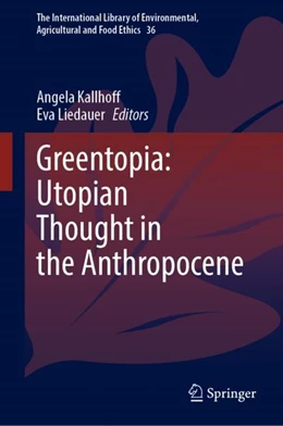 Abbildung von Kallhoff / Liedauer | Greentopia: Utopian Thought in the Anthropocene | 1. Auflage | 2024 | beck-shop.de