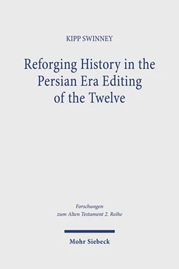 Abbildung von Swinney | Reforging History in the Persian Era Editing of the Twelve | 1. Auflage | 2025 | beck-shop.de