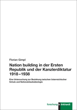 Abbildung von Gimpl | Nation building in der Ersten Republik und der Kanzlerdiktatur 1918 – 1938 | 1. Auflage | 2024 | beck-shop.de