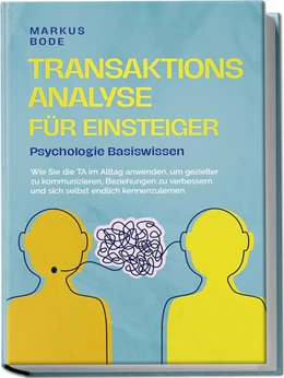 Abbildung von Bode | Transaktionsanalyse für Einsteiger - Psychologie Basiswissen: Wie Sie die TA im Alltag anwenden, um gezielter zu kommunizieren, Beziehungen zu verbessern und sich selbst endlich kennenzulernen | 1. Auflage | 2024 | beck-shop.de