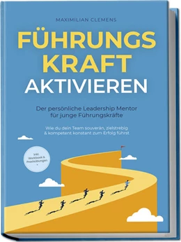 Abbildung von Clemens | FührungsKRAFT aktivieren - Der persönliche Leadership Mentor für junge Führungskräfte: Wie du dein Team souverän, zielstrebig & kompetent konstant zum Erfolg führst - inkl. Workbook & Praxisübungen | 1. Auflage | 2024 | beck-shop.de