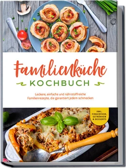 Abbildung von Langer | Familienküche Kochbuch: Leckere, einfache und nährstoffreiche Familienrezepte, die garantiert jedem schmecken - inkl. Fingerfood, Getränken & Desserts | 1. Auflage | 2024 | beck-shop.de