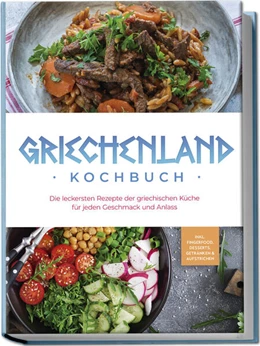 Abbildung von Kollias | Griechenland Kochbuch: Die leckersten Rezepte der griechischen Küche für jeden Geschmack und Anlass - inkl. Fingerfood, Desserts, Getränken & Aufstrichen | 1. Auflage | 2024 | beck-shop.de