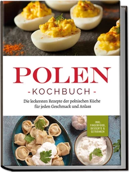 Abbildung von Piotrowski | Polen Kochbuch: Die leckersten Rezepte der polnischen Küche für jeden Geschmack und Anlass | inkl. Fingerfood, Desserts & Getränken | 1. Auflage | 2024 | beck-shop.de