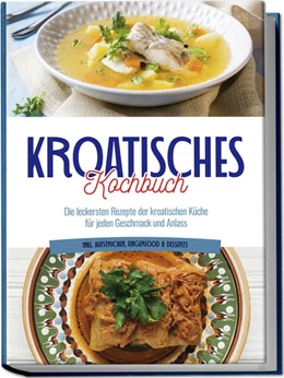 Abbildung von Novak | Kroatisches Kochbuch: Die leckersten Rezepte der kroatischen Küche für jeden Geschmack und Anlass | inkl. Aufstrichen, Fingerfood & Desserts | 1. Auflage | 2024 | beck-shop.de