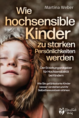 Abbildung von Weber | Wie hochsensible Kinder zu starken Persönlichkeiten werden - Der Erziehungsratgeber für Hochsensibilität bei Kindern: Wie Sie gefühlsstarke Kinder besser verstehen und ihr Selbstbewusstsein stärken | 1. Auflage | 2023 | beck-shop.de