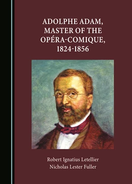 Abbildung von Letellier / Fuller | Adolphe Adam, Master of the Opéra-Comique, 1824-1856 | 1. Auflage | 2024 | beck-shop.de