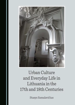 Abbildung von Samalavicius | Urban Culture and Everyday Life in Lithuania in the 17th and 18th Centuries | 1. Auflage | 2024 | beck-shop.de