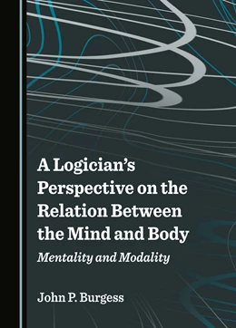 Abbildung von Burgess | A Logician's Perspective on the Relation Between the Mind and Body | 1. Auflage | 2025 | beck-shop.de