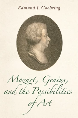 Abbildung von Goehring | Mozart, Genius, and the Possibilities of Art | 1. Auflage | 2024 | 197 | beck-shop.de