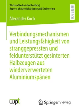 Abbildung von Koch | Verbindungsmechanismen und Leistungsfähigkeit von stranggepressten und feldunterstützt gesinterten Halbzeugen aus wiederverwerteten Aluminiumspänen | 1. Auflage | 2024 | beck-shop.de
