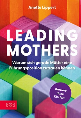 Abbildung von Lippert | Leading Mothers: Warum sich gerade Mütter eine Führungsposition zutrauen können | 1. Auflage | 2024 | beck-shop.de