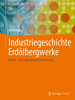 Abbildung von Bauer | Industriegeschichte Erdölbergwerke | 1. Auflage | 2025 | beck-shop.de