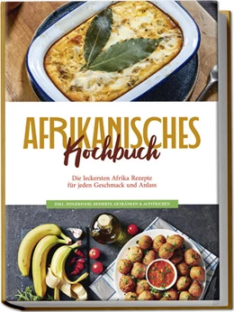 Abbildung von Danai | Afrikanisches Kochbuch: Die leckersten Afrika Rezepte für jeden Geschmack und Anlass - inkl. Fingerfood, Desserts, Getränken & Aufstrichen | 1. Auflage | 2024 | beck-shop.de