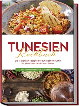Abbildung von Hammami | Tunesien Kochbuch: Die leckersten Rezepte der tunesischen Küche für jeden Geschmack und Anlass - inkl. Fingerfood, Desserts, Getränken & Dips | 1. Auflage | 2024 | beck-shop.de