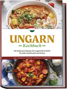 Abbildung von Nagy | Ungarn Kochbuch: Die leckersten Rezepte der ungarischen Küche für jeden Geschmack und Anlass - inkl. Fingerfood, Desserts, Getränken & Aufstrichen | 1. Auflage | 2024 | beck-shop.de