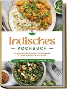 Abbildung von Desai | Indisches Kochbuch: Die leckersten Rezepte der indischen Küche für jeden Geschmack und Anlass - inkl. Fingerfood, Desserts, Getränken & Dips | 1. Auflage | 2024 | beck-shop.de