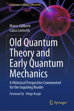 Abbildung von Giliberti / Lovisetti | Old Quantum Theory and Early Quantum Mechanics | 1. Auflage | 2024 | beck-shop.de