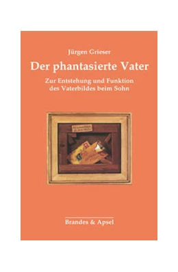 Abbildung von Grieser | Der phantasierte Vater | 3. Auflage | 2021 | beck-shop.de