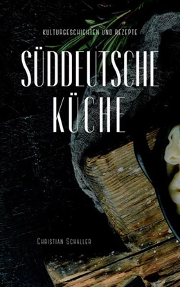 Abbildung von Schaller | Kulturgeschichten zur Süddeutschen Küche | 1. Auflage | 2022 | beck-shop.de