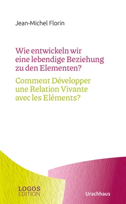 Abbildung von Florin | Wie entwickeln wir eine lebendige Beziehung zu den Elementen? / Comment Développer une Relation Vivante avec les Eléments? | 1. Auflage | 2024 | beck-shop.de