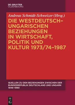Abbildung von Schmidt-Schweizer | Die westdeutsch-ungarischen Beziehungen in Wirtschaft, Politik und Kultur 1973/74-1987 | 1. Auflage | 2024 | beck-shop.de