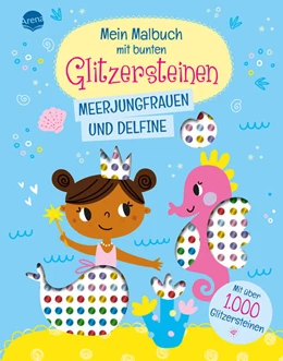 Abbildung von Mein Malbuch mit bunten Glitzersteinen. Meerjungfrauen und Delfine (Mit über 1.000 Glitzersteinen) | 1. Auflage | 2024 | beck-shop.de