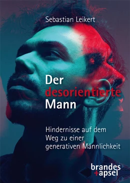 Abbildung von Leikert | Der desorientierte Mann - Hindernisse auf dem Weg zu einer generativen Männlichkeit | 1. Auflage | 2025 | beck-shop.de
