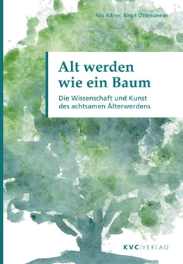 Abbildung von Altner / Ottensmeier | Alt werden wie ein Baum | 3. Auflage | 2024 | beck-shop.de