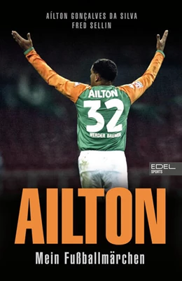 Abbildung von Goncalves da Silva / Sellin | Ailton. Mein Fußballmärchen | 1. Auflage | 2024 | beck-shop.de