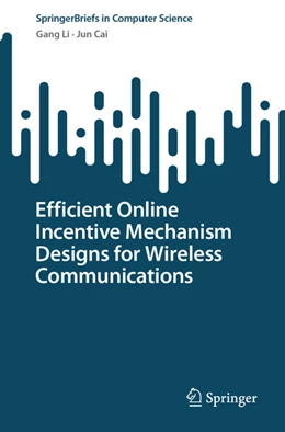 Abbildung von Li / Cai | Efficient Online Incentive Mechanism Designs for Wireless Communications | 1. Auflage | 2024 | beck-shop.de