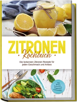 Abbildung von Nagel | Zitronen Kochbuch: Die leckersten Zitronen Rezepte für jeden Geschmack und Anlass - inkl. Broten, Aufstrichen, Fingerfood & Smoothies | 1. Auflage | 2024 | beck-shop.de