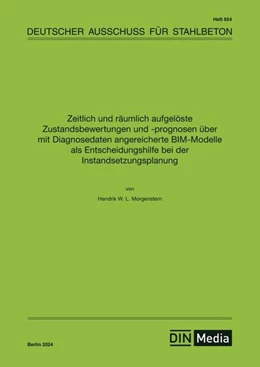 Abbildung von Zeitlich und räumlich aufgelöste Zustandsbewertungen und -prognosen über mit Diagnosedaten angereicherte BIM-Modelle als Entscheidungshilfe bei der Instandsetzungsplanung | 1. Auflage | 2024 | 654 | beck-shop.de