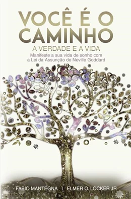 Abbildung von Mantegna / Locker Jr | Você é o caminho, a verdade e a vida: Manifeste a sua vida de sonho com a Lei da Assunção de Neville Goddard - Um livro sobre sucesso e espiritualidade | 1. Auflage | 2024 | beck-shop.de