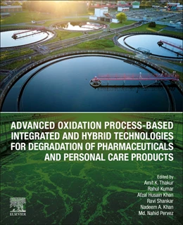 Abbildung von Thakur / Kumar | Advanced Oxidation Process-Based Integrated and Hybrid Technologies for Degradation of Pharmaceuticals and Personal Care Products | 1. Auflage | 2025 | beck-shop.de