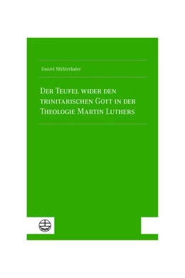 Abbildung von Mühlethaler | Der Teufel wider den trinitarischen Gott in der Theologie Martin Luthers | 1. Auflage | 2024 | beck-shop.de