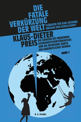 Abbildung von Preis | Die fatale Verkürzung der Welt. Plädoyer für eine gesunde Medizin und Gesellschaft | 1. Auflage | 2024 | beck-shop.de