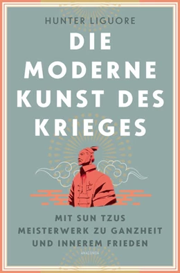 Abbildung von Liguore | Die moderne Kunst des Krieges. Mit Sun Tsus Meisterwerk zu Ganzheit und innerem Frieden | 1. Auflage | 2024 | beck-shop.de