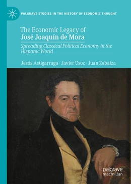 Abbildung von Astigarraga / Usoz | The Economic Legacy of José Joaquín de Mora | 1. Auflage | 2024 | beck-shop.de