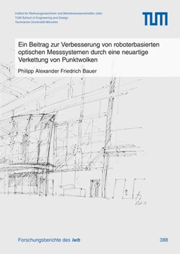 Abbildung von Bauer | Ein Beitrag zur Verbesserung von roboterbasierten optischen Messsystemen durch eine neuartige Verkettung von Punktwolken | 1. Auflage | 2024 | 388 | beck-shop.de