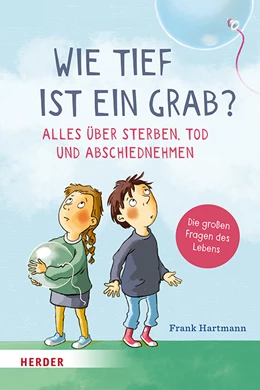 Abbildung von Hartmann | Wie tief ist ein Grab? Alles über Sterben, Tod und Abschiednehmen | 1. Auflage | 2024 | beck-shop.de