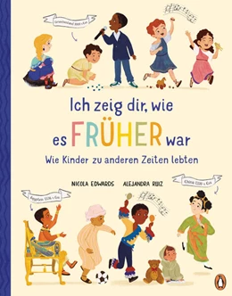 Abbildung von Edwards | Ich zeig dir, wie es früher war! - Wie Kinder zu anderen Zeiten lebten | 1. Auflage | 2024 | beck-shop.de