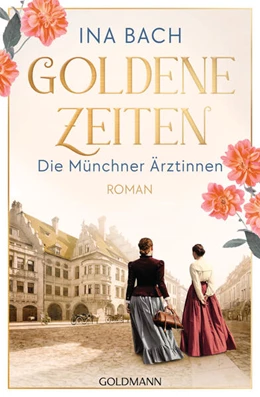 Abbildung von Bach | Goldene Zeiten. Die Münchner Ärztinnen | 1. Auflage | 2025 | beck-shop.de
