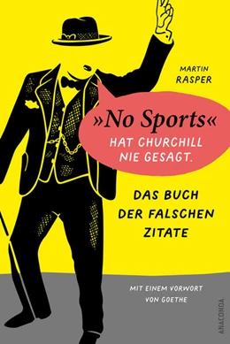 Abbildung von Rasper | Das Buch der falschen Zitate. 'No Sports' hat Churchill nie gesagt. Mit einem Vorwort von Goethe | 1. Auflage | 2024 | beck-shop.de