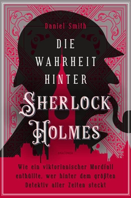 Abbildung von Smith | Die Wahrheit hinter Sherlock Holmes. Wie ein viktorianischer Mordfall enthüllte, wer hinter dem größten Detektiv aller Zeiten steckt | 1. Auflage | 2024 | beck-shop.de