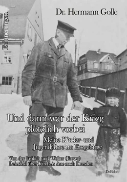 Abbildung von Golle | Und dann war der Krieg plötzlich vorbei - Meine Kinder- und Jugendjahre im Erzgebirge - Von der Frölich und Wolter (Frowo) Beierfeld über Kircheis Aue nach Dresden - Erinnerungen | 1. Auflage | 2024 | beck-shop.de