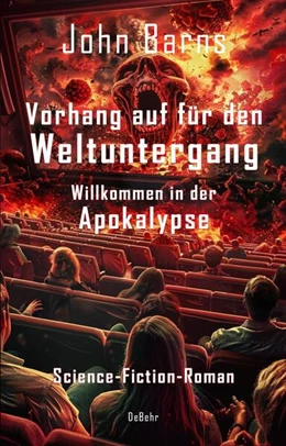 Abbildung von Barns | Vorhang auf für den Weltuntergang - Willkommen in der Apokalypse - Science-Fiction-Roman | 1. Auflage | 2024 | beck-shop.de