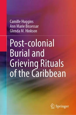 Abbildung von Huggins / Bissessar | Post-colonial Burial and Grieving Rituals of the Caribbean | 1. Auflage | 2024 | beck-shop.de